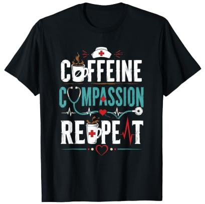 Caffeine Compassion Repeat Nurse T-Shirt