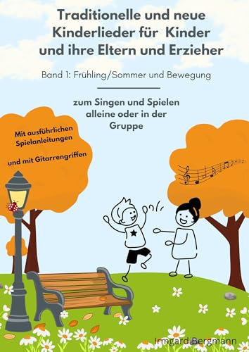 Traditionelle und neue Kinderlieder für Kinder und ihre Eltern und Erzieher: Band 1: Frühling/Sommer und Bewegung
