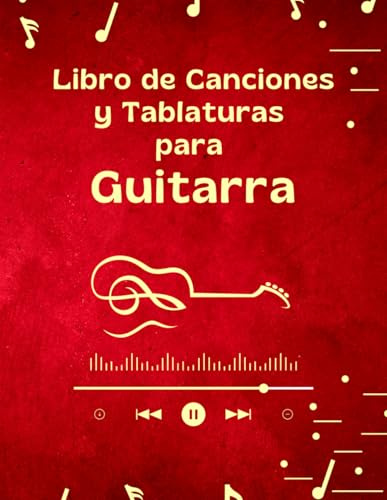 Libro de Canciones y Tablaturas para Guitarra: Cuaderno de Notas y Acordes para Práctica Musical