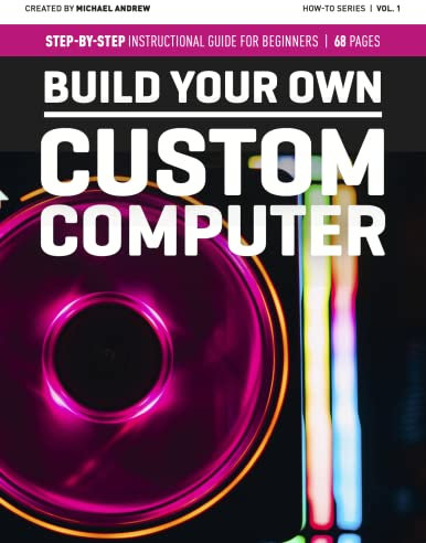 Build Your Own Custom Computer: Step-by-Step Instructional Guide for Beginners