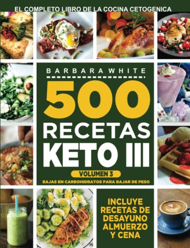 500 Recetas KETO III Volumen 3:: Bajas en carbohidratos para bajar de peso: El completo Libro de la cocina cetogénica