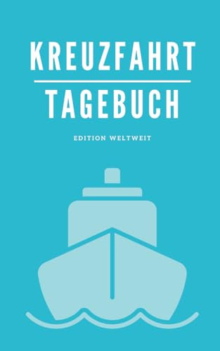 Kreuzfahrt Tagebuch - Edition Weltweit: Das Reisetagebuch als Sammlung schönster Erinnerungen und einzigartiger Momente inklusive Fotos und Dokumentationen - für die Ziele Europa, Amerka und Asien