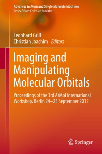 Imaging and Manipulating Molecular Orbitals: Proceedings of the 3rd AtMol International Workshop, Berlin 24-25 September 2012 (Advances in Atom and Single Molecule Machines) (English Edition)