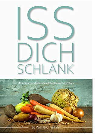 ISS DICH SCHLANK: Mit leckeren und gesunden Rezepten zur Traumfigur