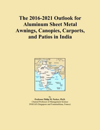 The 2016-2021 Outlook for Aluminum Sheet Metal Awnings, Canopies, Carports, and Patios in India