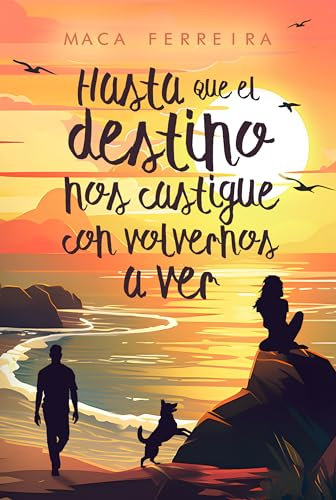 Hasta que el destino nos castigue con volvernos a ver: una comedia romántica familiar de enemies to lovers (Costa Serena nº 4)