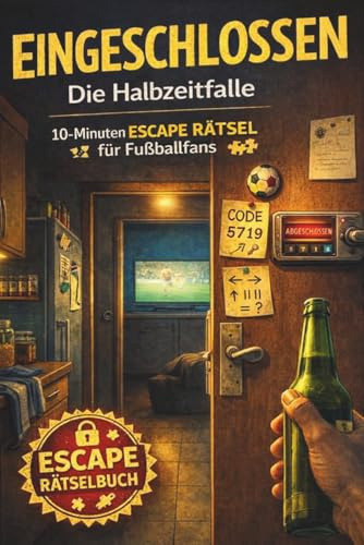 Eingeschlossen - Die Halbzeitfalle: Das 10-Minuten-Escape für die Halbzeitpause. Escape-Room-Rätselbuch. (Eingeschlossen – Escape-Rätsel für zwischendurch, Band 2)