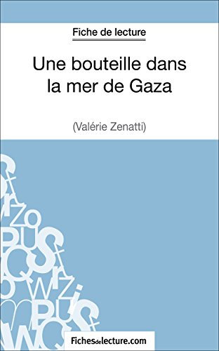 Une bouteille dans la mer de Gaza de Valérie Zénatti (Fiche de lecture): Analyse complète de l'oeuvre (FICHES DE LECTURE)