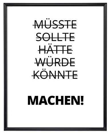 Din A4 Kunstdruck ohne Rahmen - Spruch - Müsste Hätte Sollte - Machen! Tun Motivation Erfolg Druck Poster Deko Bild