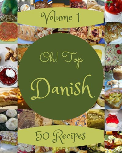 Oh! Top 50 Danish Recipes Volume 1: The Highest Rated Danish Cookbook You Should Read