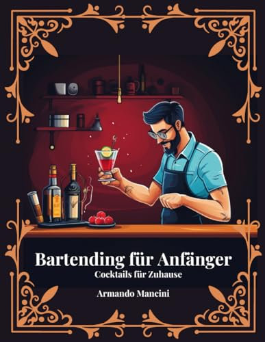 Bartending für Anfänger - Cocktails für Zuhause