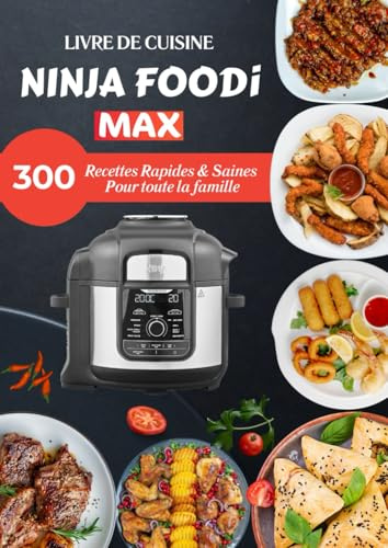 Livre de Cuisine Ninja Foodi MAX: 300 recettes rapides & saines pour toute la famille