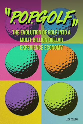 P.O.P.GOLF: The evolution of golf into a multi-billion dollar experience economy