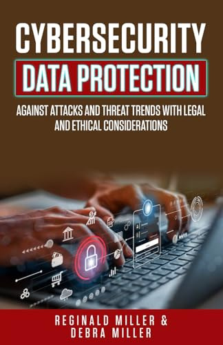 CYBERSECURITY DATA PROTECTION: AGAINST ATTACKS AND THEAT TRENDS WITH LEGAL AND ETHICAL CONSIDERATIONS