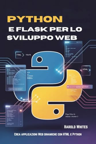 Python e Flask per lo sviluppo web: Crea applicazioni Web dinamiche con HTML e Python