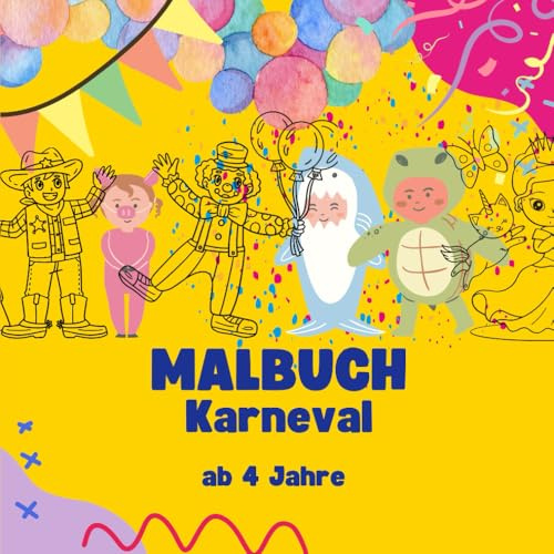 MALBUCH KARNEVAL für Kinder: Karneval: Spaß und Farben für kleine Künstler ab 4 Jahre