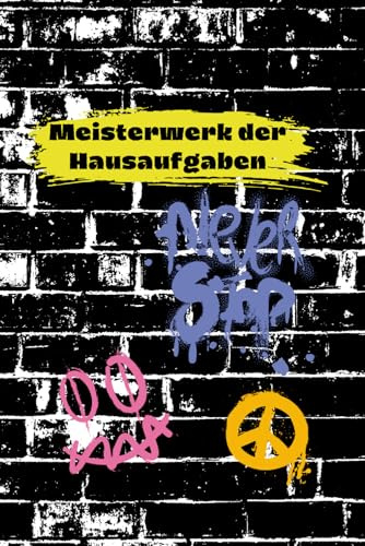 Meisterwerk der Hausaufgaben: Hausaufgabenheft im Graffiti-Style – 40 Schulwochen, mit Stundenplan, Lerntipps, Rätseln, Kritzelseiten, Reflexion, ... & Fun-Facts – kreativ, cool & nicht 08/15