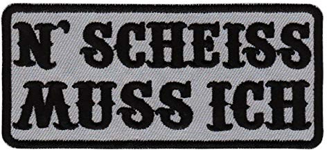 N Scheiss Muss Ich Grau Spruch Aufnäher zum aufbügeln oder aufnähen Bügelbild Aufbügler für Kleidung gestickter Bügelflicken Biker Kutte Applikation Fun Schriftzug Patch Größe 10 x 4,5 cm