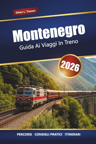Montenegro GUIDA AI VIAGGI IN TRENO 2026: Esplora percorsi ferroviari panoramici, paesaggi montani, cultura locale e gemme nascoste nei Balcani