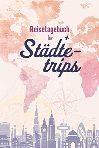Reisetagebuch für Städtetrips: Städtereisen Tagebuch zum Selberschreiben und Ausfüllen mit Raum für 56 Reisetage voller Erinnerungen
