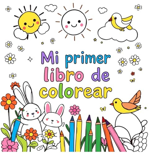 Mi Primer Libro de Colorear Para Niños de 1 a 4 Años: Libro Con Imágenes Simples Para Colorear, Ideal Para Niños De 1 A 4 Años. Incluye Animales, ... Coordinación Y Reconocimiento De Colores