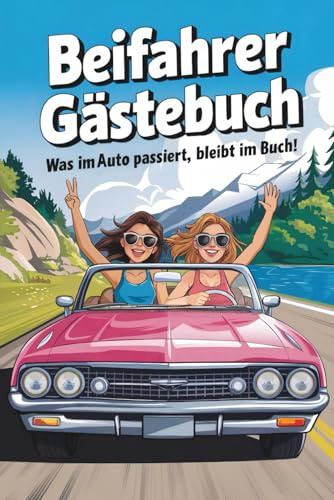 Beifahrer Gästebuch - Girls on Tour - Das perfekte Geschenk für junge Autofahrerinnen & zum neuen Auto: Was im Auto passiert, bleibt im Buch!