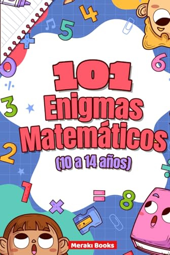 101 Enigmas Matemáticos para Niños (10 a 14 años): Desafíos Divertidos con Animales, Aventuras y Lógica: Retos de lógica, cálculo, pensamiento crítico y diversión para pequeños genios curiosos