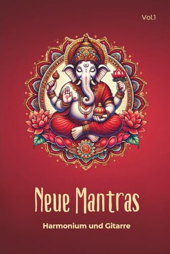 Neue Mantras - Harmonium und Gitarre: Mantras lernen und begleiten mit Harmonium & Gitarre – Noten, Akkorde, QR-Codes, Künstlerportraits, ideal für ... Singkreise, für Anfänger und Fortgeschrittene