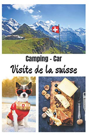 Camping car visite de la Suisse: Carnet de voyage en camping car /Parfait complément à votre guide de voyage/ journal de voyage à completer /partez découvrir la suisse