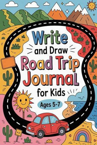 Write and Draw Road Trip Journal for Kids: Ages 5-7 with 100 Adventure Prompts - Family Car Travel Activities, Highway Games, Memory Making Book