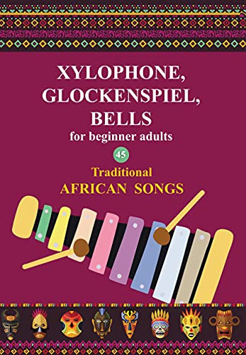 Xylophone, Glockenspiel, Bells for Beginner Adults. 45 Traditional African Songs: Play by Letter (Beginner Xylophone Songs: Easy Sheet Music for Starters Book 2) (English Edition)