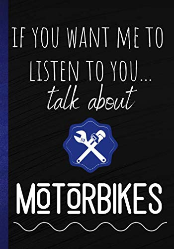 If you want me to listen to you... talk about motorbikes: Ideal gift for biker man - this lined diary for biker boy or enthusiast is ideal as a ... funny notepad|100 pages in 7*10 inch format
