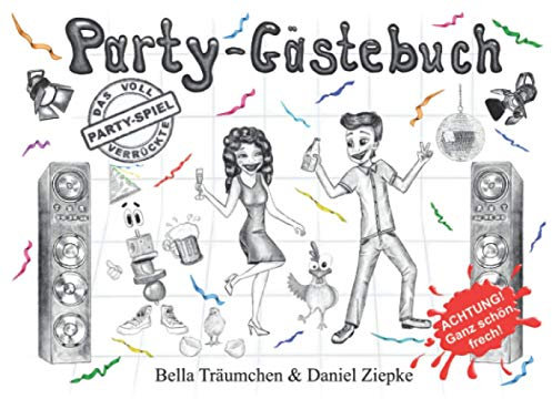 Party-Gästebuch: Der voll verrückte Party-Spaß - Das etwas andere Partygeschenk - Ideal für die Geburtstagsfeier, Silvesterparty und jede andere lustige Feier.