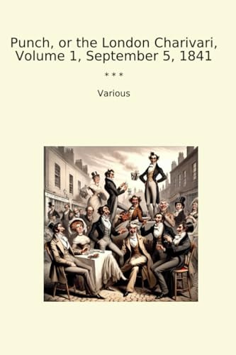 Punch, or the London Charivari, Volume 1, September 5, 1841 (Classic Books)