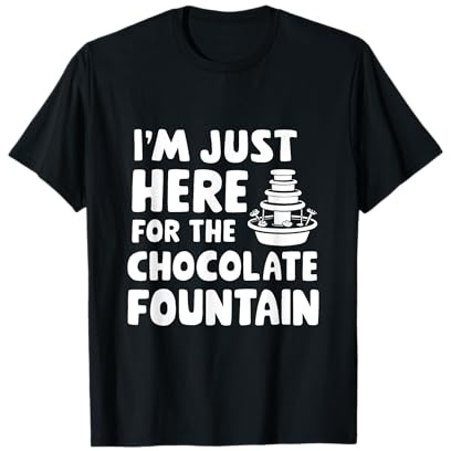 I'm Just Here for The Chocolate Fountain Dessert Dip Buffet T-Shirt