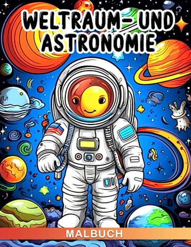 Malbuch für Weltraum und Astronomie: Über 30 illustrierte Seiten des Weltalls, mit einzigartigen Charakteren für Entspannung und jede Gelegenheit.