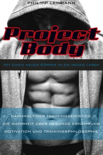 Project Body: Mit einem neuen K??rper in ein neues Leben by Philipp Lehmann (2014-08-28)