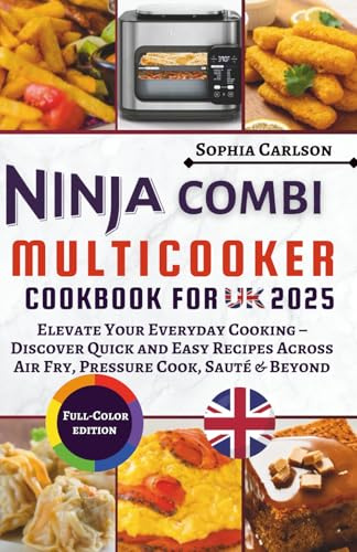 Ninja Combi Multicooker Cookbook for UK 2025: Elevate Your Everyday Cooking – Discover Quick and Easy Recipes Across Air Fry, Pressure Cook, Sauté & Beyond