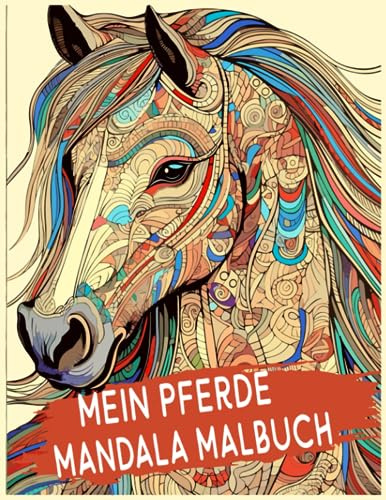 Mein Pferde Mandala Malbuch: 50 tolle und anspruchsvolle Pferde-Mandalas für Kinder zum Ausmalen und Entspannen./Teenager und Erwachsene