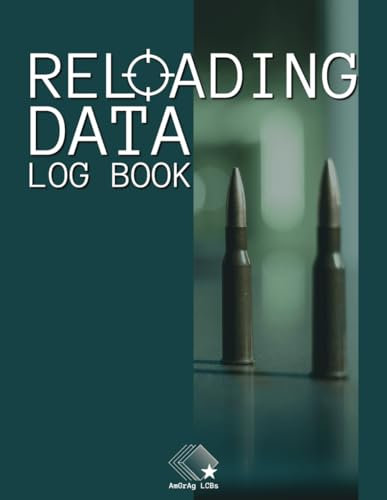 Reloading Data Log Book: Aim for Perfection, Ammo Reload Detailed Sheets, Track, and Record for Reloaders