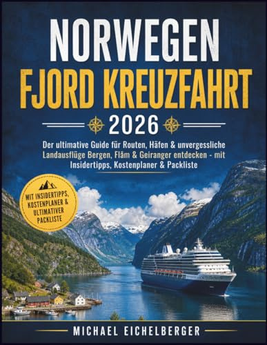 Norwegen Fjord Kreuzfahrt 2026: Der ultimative Guide für Routen, Häfen & unvergessliche Landausflüge – Bergen, Flåm & Geiranger entdecken mit Insidertipps, Kostenplaner & Packliste