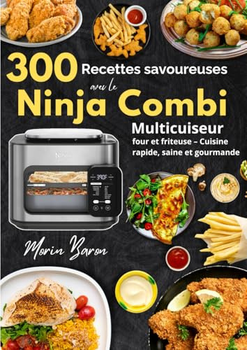 300 recettes savoureuses avec le Ninja Combi Multicuiseur, four et friteuse – Cuisine rapide, saine et gourmande