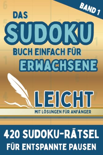 Das Sudoku Buch Einfach für Erwachsene: 420 leichte Sudoku-Rätsel mit Lösungen für Anfänger - Über 35 Stunden Rätselspaß - Handliches A5 Format – Reisespiel und Logiktraining – Band 1