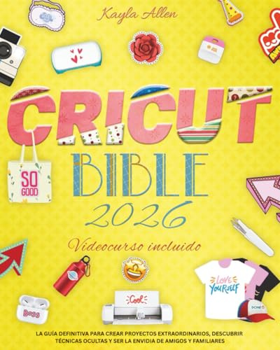 Cricut Bible: La guía definitiva para crear proyectos extraordinarios, descubrir técnicas ocultas y ser la envidia de amigos y familiares (Libro de manualidades felices)
