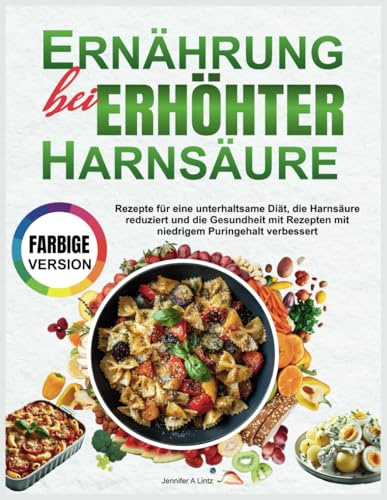 Ernährung bei Erhöhter Harnsäure: Rezepte für eine unterhaltsame Diät, die Harnsäure reduziert und die Gesundheit mit Rezepten mit niedrigem Puringehalt verbessert