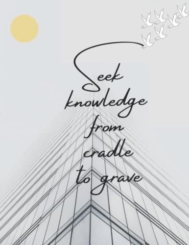 Seek Knowledge from cradle to grave