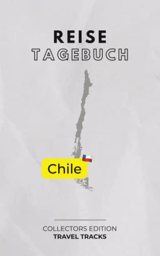 Mein Reisetagebuch: Chile - exklusive Sammeledition Rundreise Chile - TRAVEL TRACKS: Reisetagebuch Chile zum Ausfüllen & selber Schreiben - minimalistisches, klassisches Design - für 30 Reisetage