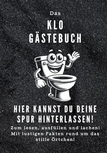 Das Klo Gästebuch: Zum lesen, ausfüllen und lachen! Mit lustigen Fakten rund um das stille Örtchen! Hier können deine Gäste ihre Spur hinterlassen. Auch perfekt als Geschenk geeignet! Taschenbuch.