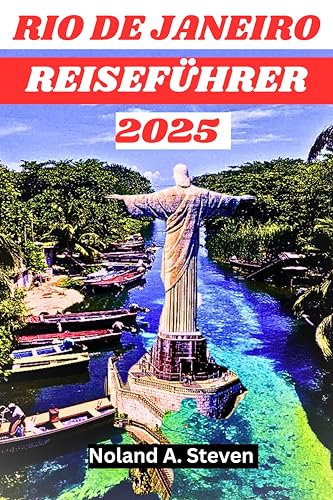 RIO DE JANEIRO REISEFÜHRER 2025: Entdecken Sie die brasilianischen Sehenswürdigkeiten, unberührten Strände und wichtigen Tipp