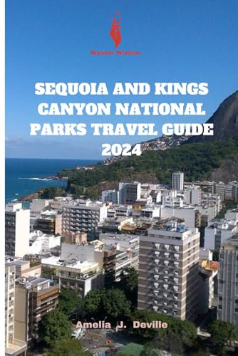 SEQUOIA AND KINGS CANYON NATIONAL PARKS TRAVEL GUIDE 2024.: Sequoia Adventures, Best Hikes In Sequoia National Park, Sequoia & Kings Canyon National ... of Sequoia and Yosemite National Park.